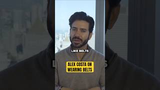 Alex Costa On Wearing Belts [upl. by Fadil465]