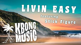 KBong x Stick Figure  Livin Easy [upl. by Westerfield357]