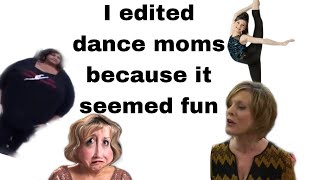 I edited Dance Moms because it seemed fun [upl. by Dlaniger856]