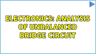 Electronics Analysis of unbalanced bridge circuit 2 Solutions [upl. by Idnahs]