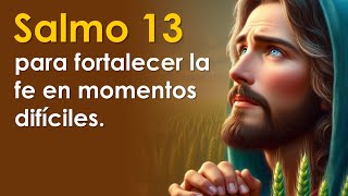 SALMO 13 el salmo para fortalecer la fe en momentos difíciles  ORANDO CON LOS SALMOS 🙏 [upl. by Erej]