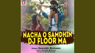 Nacha O Samdhin Dj Floor Ma [upl. by Conlan]