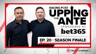 Upping The Ante  Episode 20  Cheltenham Festival 2022 Season Finale [upl. by Herwig]