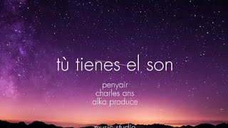 TU TIENES EL SON  penyair  charles ans Letra [upl. by Kauslick]