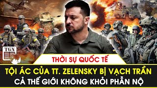 Thời sự quốc tế  Tội ác của TT Zelensky bị vạch trần cả thế giới không khỏi phẫn nộ [upl. by Htrahddis]