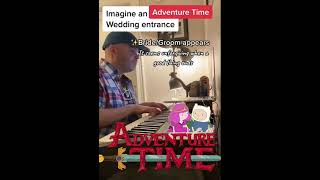 Time Adventure Adventure Time amp Canon in D wedding entrance on piano [upl. by Feetal285]