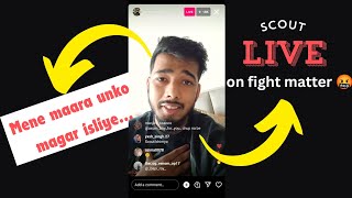 Scout angry on fight matter⚫insta live🤬🤬 [upl. by Kosak]