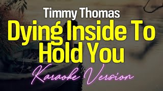 Dying Inside To Hold You  Timmy Thomas KARAOKE [upl. by Otsirc856]