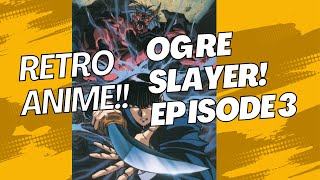 RETRO ANIME OGRE SLAYER EP 3 [upl. by Gerti]