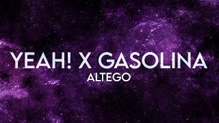 ALTEGO  Yeah x Gasolina Lyrics Extended [upl. by Boylston]