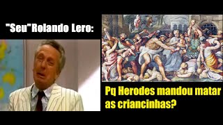 Rolando Lero  Pq Herodes mandou matar as criancinhas [upl. by Neslund]