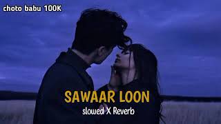 sawaar loon  slowed  reverb  Ishq lofi  sawaar loon lofi song  sonakshi sinha ranveer singh [upl. by Aryk267]