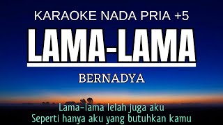 Bernadya  Lama Lama Karaoke Male Key Nada Pria 5 A mayor [upl. by Ruscio]