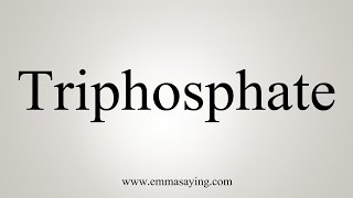 How To Say Triphosphate [upl. by Bowles12]