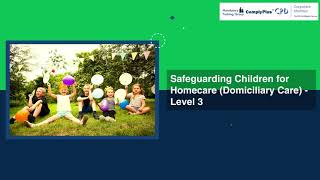 Safeguarding Children for Homecare Domiciliary Care  Level 3 [upl. by Maribeth]