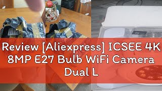 Review Aliexpress ICSEE 4K 8MP E27 Bulb WiFi Camera Dual Lens Dual Screen Auto Tracking Two Way A [upl. by Aeht]