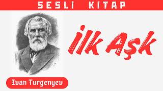 Turgenyev quotİlk Aşkquot Sesli Kitap [upl. by Fanny]