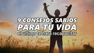 9 CONSEJOS SABIOS para tu VIDA Reflexiones de la vida [upl. by Arlee]