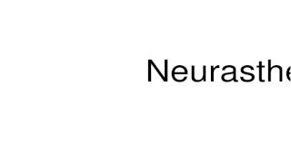 How to pronounce Neurasthenia [upl. by Worthington900]