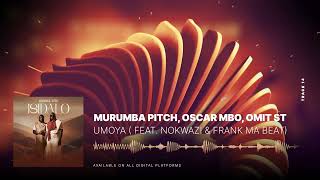 Murumba Pitch Oscar Mbo amp Omit ST  Umoya  feat Nokwazi amp Frank Mabeat [upl. by Trueman]