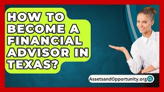 How To Become A Financial Advisor In Texas  AssetsandOpportunityorg [upl. by Shaun]