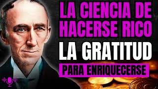 LA GRATITUD La Ciencia de hacerse Rico Wallace D Wattles [upl. by Vitalis]