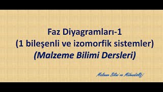 1 Bileşenli ve İzomorfik Faz Sistemleri Faz Diyagramları 1B [upl. by Shoemaker765]