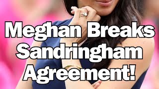 Meghan Breaks Sandringham Agreement [upl. by Sancho]