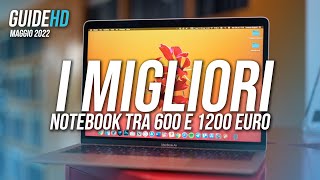 I MIGLIORI NOTEBOOK E PORTATILI TRA 600 E 1200 EURO  MAGGIO 2022 [upl. by Eidaj]