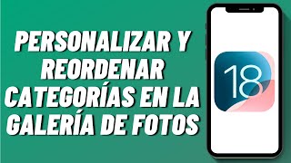 Cómo personalizar y reordenar categorías en la galería de fotos en iPhone con iOS 18 [upl. by Parthinia]