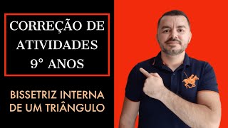 🔵 CORREÇÃO DAS ATIVIDADES  9° ANOS  BISSETRIZ INTERNA DE UM TRIÂNGULO [upl. by Bertold]