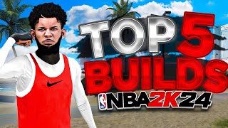 TOP 5 BEST BUILDS in NBA 2K24 MOST OVERPOWERED BUILDS FOR ALL POSITIONS  GAMEMODES SEASON 5 [upl. by Trent]