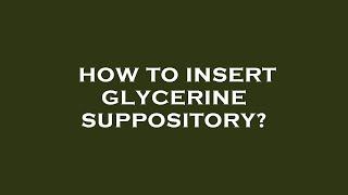 How to insert glycerine suppository [upl. by Rosabelle]