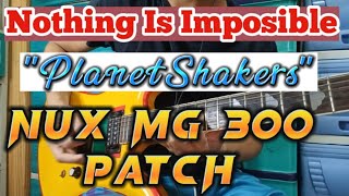 Nux MG 300 Patch  Nothing Is Impossible Patch  PlanetShakers  Nux  JanRock Studio [upl. by Arinayed137]