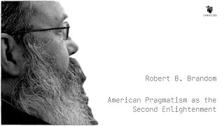 ROBERT B BRANDOM AMERICAN PRAGMATISM AS THE SECOND ENLIGHTENMENT [upl. by Sremlahc]