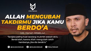 Allah Akan Mengubah Takdirmu Jika Kamu Berdoa  Ust Hanan Attaki Lc [upl. by Esirehs766]