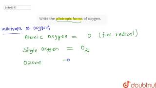 Write the allotropic forms of oxygen [upl. by Litnahs816]