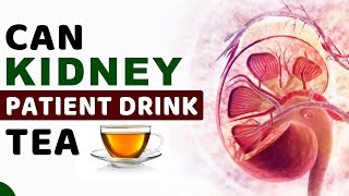 Can Kidney Patient Drink Tea [upl. by Regen]