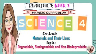 Science 4 Quarter 1 Week 3 Materials and Their UsesDegradable Biodegradable and Non Degradable [upl. by Lebatsirhc]