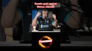 Reaction konate goal against Wolves [upl. by Naro]