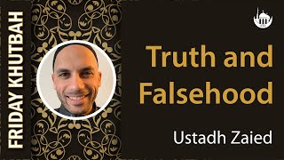 Truth and Falsehood  Ustadh Zaied [upl. by Acirehs342]