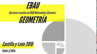 EBAU Matemáticas Ejercicios resueltos de Geometría Castilla y León 2018 [upl. by Langley]