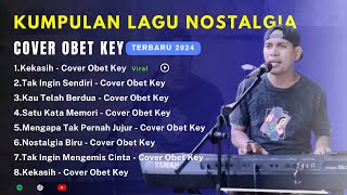 OBET KEY Full Cover Lagu Nostalgia  Album Nostalgia Versi Obet Key CoverLAGU NOSTALGIA COVER 2024 [upl. by Eatnoj]