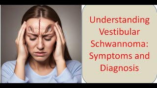 Understanding Vestibular Schwannoma Symptoms and Diagnosis [upl. by Borrell]