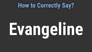 How to Pronounce Name Evangeline Correctly [upl. by Rockwood]