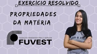 Exercício resolvido  FUVEST  Propriedades da matéria [upl. by Angadresma88]