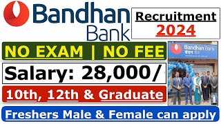 Bandhan Bank Recruitment 2024  No Exam  No Fee  Bandhan Bank Jobs  Bank Job For Freshers 2024 [upl. by Tracie]