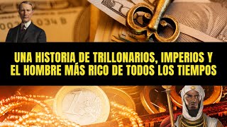 Una historia de TRILLONARIOS IMPERIOS y el hombre más RICO de todos los tiempos [upl. by Eniledam]