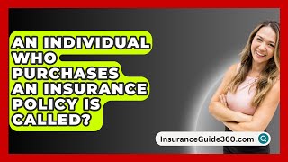 An Individual Who Purchases An Insurance Policy Is Called  InsuranceGuide360com [upl. by Askwith]