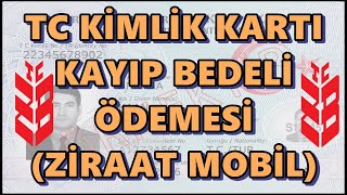 TC Kimlik Kartı Kayıp Bedeli Ödemesi Nasıl Yapılır Ziraat Mobilden Yeni Kimlik Ücreti Yatırma [upl. by Cleland]